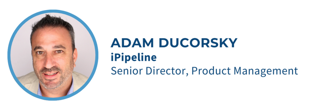 Adam Ducorsky - Senior Director, Product Management at iPipeline