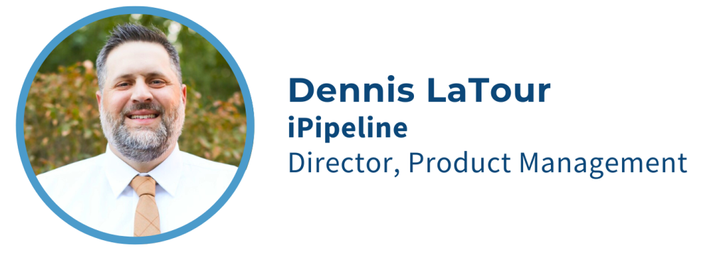 Dennis LaTour - Director, Product Management at iPipeline